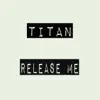 Titan - Release Me - Single